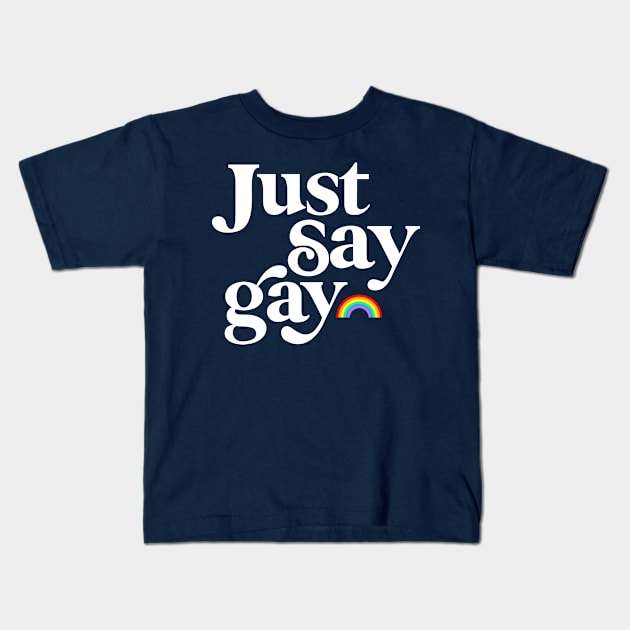 Just Say Gay, LGBTQ Pride Rainbow Kids T-Shirt by Boots